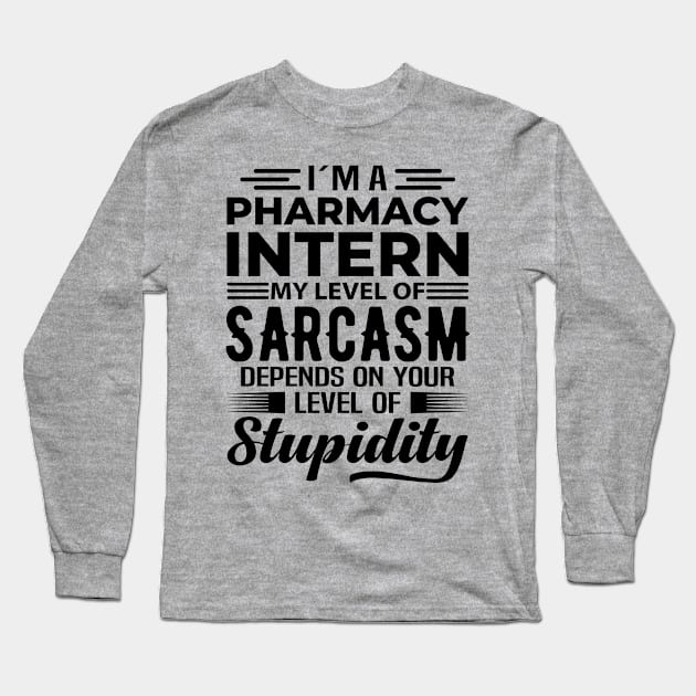 I'm A Pharmacy Intern Long Sleeve T-Shirt by Stay Weird